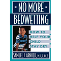No More Bedwetting: How to Help Your Child Stay Dry