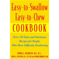Easy-To-Swallow, Easy-To-Chew Cookbook: Over 150 Tasty and Nutritious Recipes for People Who Have Difficulty Swallowing