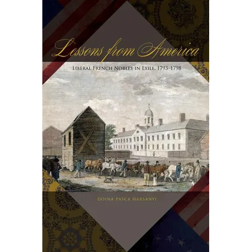 Lessons from America: Liberal French Nobles in Exile, 1793-1798
