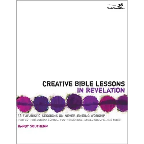 Creative Bible Lessons in Revelation: 12 Futuristic Sessions on Never-Ending Worship