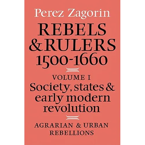 Rebels and Rulers, 1500 1600: Volume 1, Agrarian and Urban Rebellions: Society, States, and Early Modern Revolution