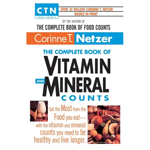 The Complete Book of Vitamin and Mineral Counts: Get the Most from the Food You Eat-With the Vitamin and Mineral Counts You Need to Be Healthy and Liv