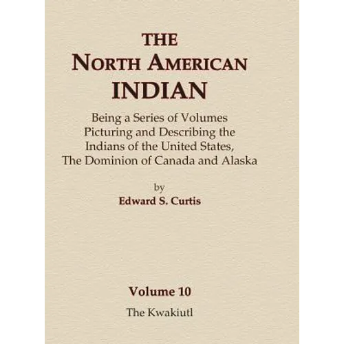 The North American Indian Volume 10 - The Kwakiutl