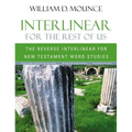 Interlinear for the Rest of Us: The Reverse Interlinear for New Testament Word Studies