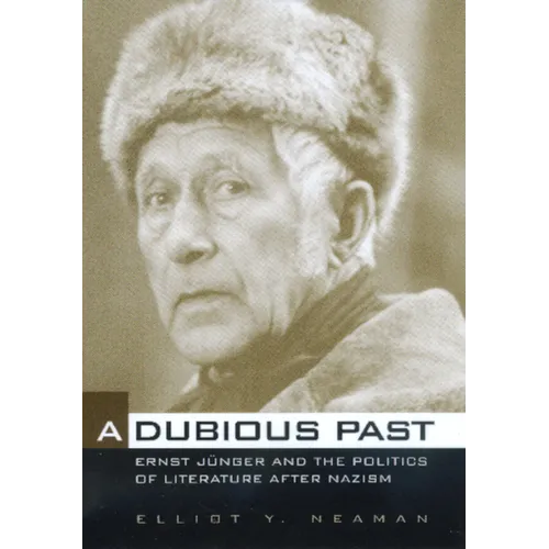 A Dubious Past: Ernst Jünger and the Politics of Literature After Nazism Volume 19