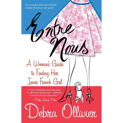 Entre Nous: A Woman's Guide to Finding Her Inner French Girl