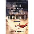 Indestructible: One Man's Rescue Mission That Changed the Course of WWII