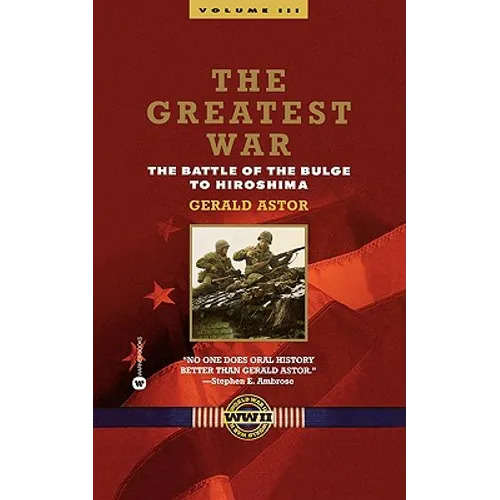 The Greatest War - Volume III: The Battle of the Bulge to Hiroshima