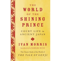 The World of the Shining Prince: Court Life in Ancient Japan