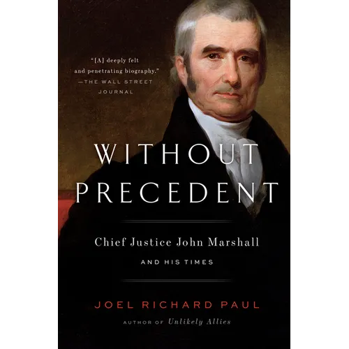 Without Precedent: Chief Justice John Marshall and His Times