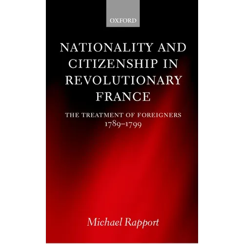 Nationality and Citizenship in Revolutionary France: The Treatment of Foreigners 1789-1799