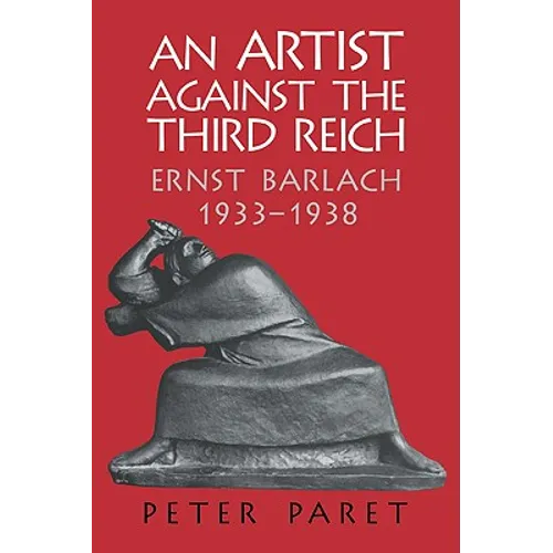 An Artist Against the Third Reich: Ernst Barlach, 1933 1938