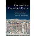 Controlling Contested Places: Late Antique Antioch and the Spatial Politics of Religious Controversy