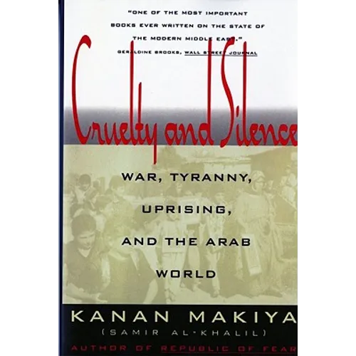Cruelty and Silence: War, Tyranny, Uprising, and the Arab World
