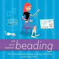 Not Your Mama's Beading: The Cool and Creative Way to String 'em Along