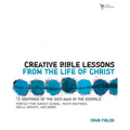 The Creative Bible Lessons from the Life of Christ: 12 Ready-To-Use Bible Lessons for Your Youth Group