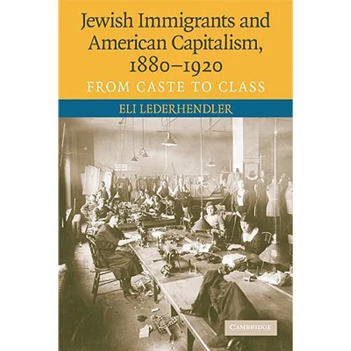 Jewish Immigrants and American Capitalism, 1880-1920
