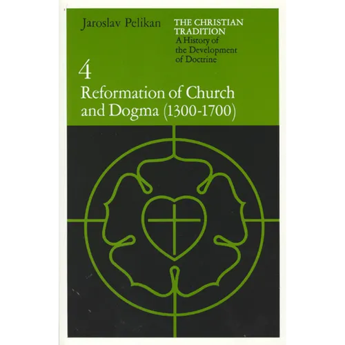 The Christian Tradition: A History of the Development of Doctrine, Volume 4: Reformation of Church and Dogma (1300-1700)