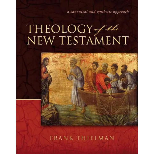 Theology of the New Testament: A Canonical and Synthetic Approach