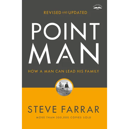 Point Man, Revised and Updated: How a Man Can Lead His Family