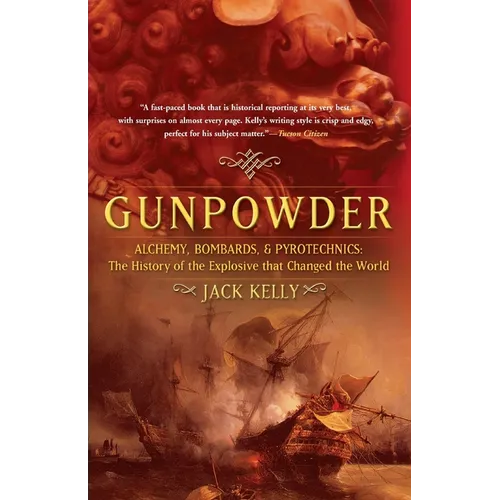Gunpowder: Alchemy, Bombards, and Pyrotechnics: The History of the Explosive That Changed the World