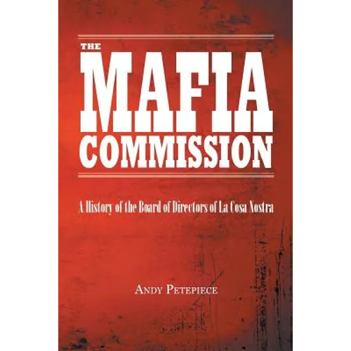The Mafia Commission: A History of the Board of Directors of La Cosa Nostra