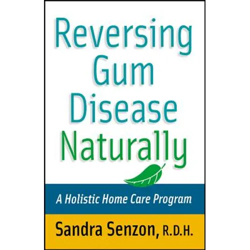 Reversing Gum Disease Naturally: A Holistic Home Care Program