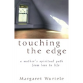 Touching the Edge: A Mother's Spiritual Journey from Loss to Life