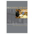 Processing the Past: Contesting Authority in History and the Archives