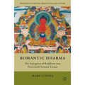 Romantic Dharma: The Emergence of Buddhism Into Nineteenth-Century Europe