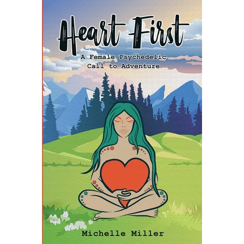 Heart First Book #1: A Female Psychedelic Call to Adventure