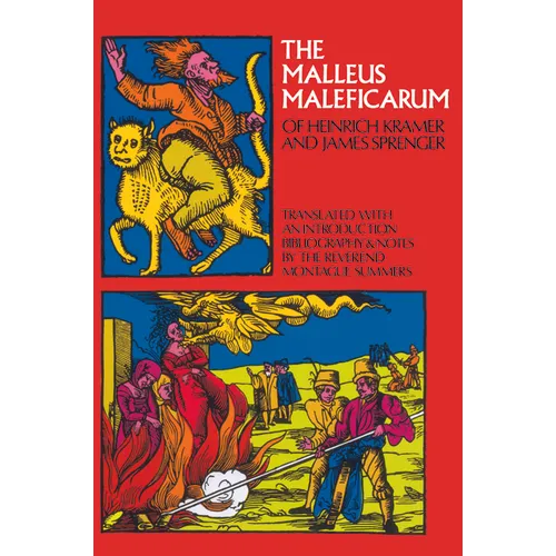 The Malleus Maleficarum of Heinrich Kramer and James Sprenger