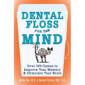 Dental Floss for the Mind: A Complete Program for Boosting Your Brain Power