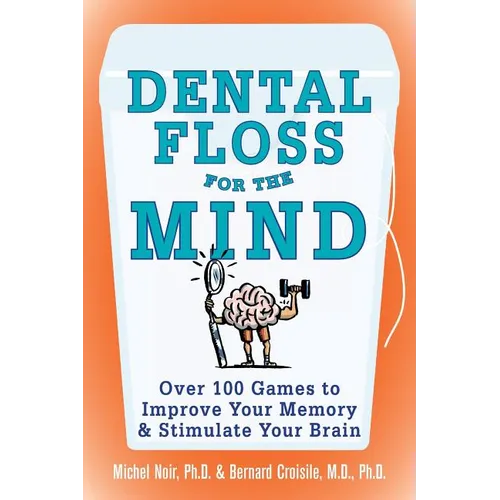 Dental Floss for the Mind: A Complete Program for Boosting Your Brain Power