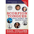 Scorpion Tongues New and Updated Edition: Gossip, Celebrity, and American Politics