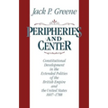 Peripheries and Center: Constitutional Development in the Extended Polities of the British Empire and the United States, 1607-1788