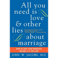 All You Need Is Love and Other Lies about Marriage: How to Save Your Marriage Before It's Too Late