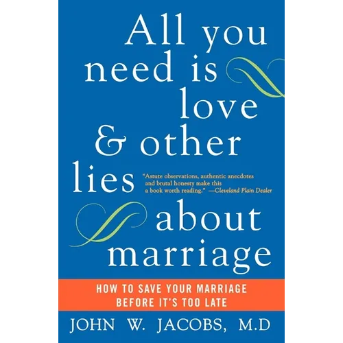 All You Need Is Love and Other Lies about Marriage: How to Save Your Marriage Before It's Too Late