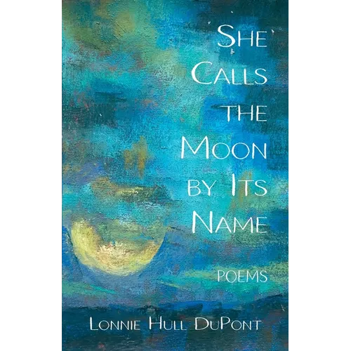 She Calls the Moon by Its Name: Poems