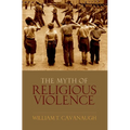 Myth of Religious Violence: Secular Ideology and the Roots of Modern Conflict