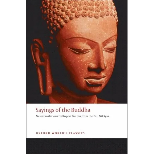 Sayings of the Buddha: New Translations from the Pali Nikayas
