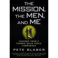 The Mission, the Men, and Me: Lessons from a Former Delta Force Commander