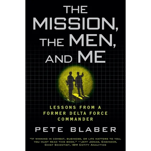 The Mission, the Men, and Me: Lessons from a Former Delta Force Commander