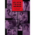 Black Texas Women: 150 Years of Trial and Triumph