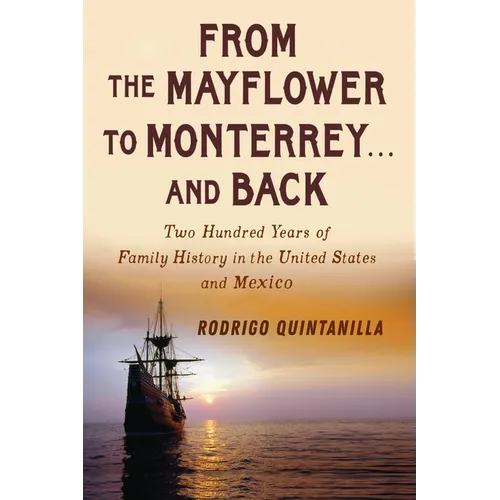 From The Mayflower to Monterrey and Back-Two Hundred Years of Family History in the United States and Mexico