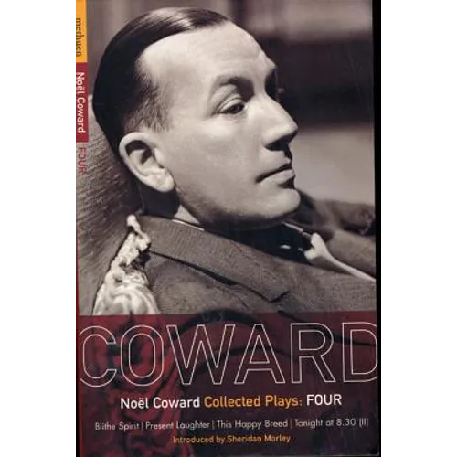 Coward Plays: 4: Blithe Spirit; Present Laughter; This Happy Breed; Tonight at 8.30 (II)