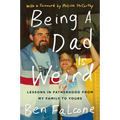 Being a Dad Is Weird: Lessons in Fatherhood from My Family to Yours