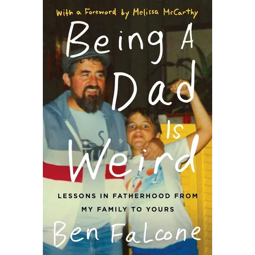 Being a Dad Is Weird: Lessons in Fatherhood from My Family to Yours