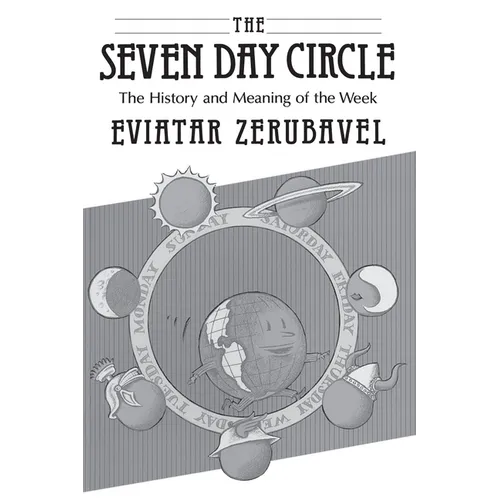 The Seven Day Circle: The History and Meaning of the Week