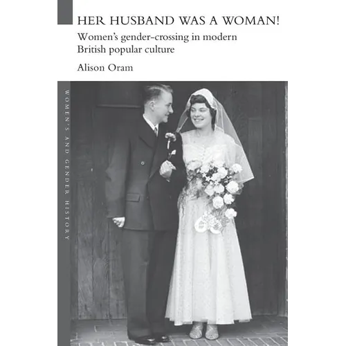 Her Husband was a Woman!: Women's Gender-Crossing in Modern British Popular Culture